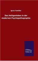 Das Heiligenleben in der modernen Psychopathographie: (German)