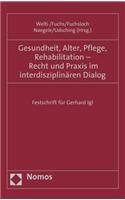 Gesundheit, Alter, Pflege, Rehabilitation - Recht Und Praxis Im Interdisziplinaren Dialog