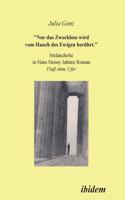 Nur das Zwecklose wird vom Hauch des Ewigen berührt. Melancholie in Hans Henny Jahnns Roman Fluss ohne Ufer