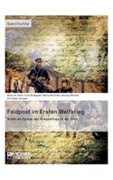 Feldpost im Ersten Weltkrieg. Briefe als Spiegel des Kriegsalltags an der Front