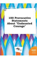 100 Provocative Statements about Undaunted Courage