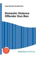 Domestic Violence Offender Gun Ban