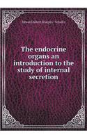 The Endocrine Organs an Introduction to the Study of Internal Secretion