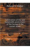 Celebration of the One Hundredth Anniversary of the Laying of the Corner Stone