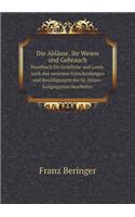 Die Ablässe, ihr Wesen und Gebrauch Handbuch für Geistliche und Laien, nach den neuesten Entscheidungen und Bewilligungen der hl. Ablass-kongregation bearbeitet