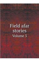 Field Afar Stories Volume 3
