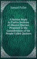 Serious Reply to Twelve Sections of Abusive Queries: Proposed to the Consideration of the People Called Quakers