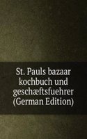 St. Pauls bazaar kochbuch und geschaeftsfuehrer (German Edition)