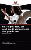 Ne craignez rien, car voici que je vous annonce une grande joie