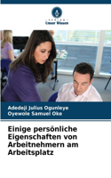Einige persönliche Eigenschaften von Arbeitnehmern am Arbeitsplatz