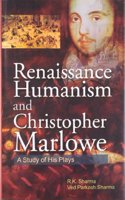 Renaissance Humanism And Christopher Marlowe A Study Of His Plays