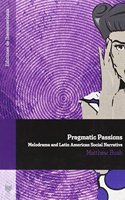 PRAGMATIC PASSIONS MELODRAMA & LATIN AME
