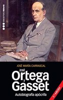 AUTOBIOGRAFIA APOCRIFA DE JOSE ORTEGA Y GASSET 2.a ed.: Un retrato intelectual