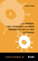 La energia: uso, consumo y ahorro energetico en la vida cotidiana (Didactica de las ciencias experimentales) (Spanish Edition)