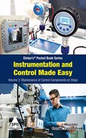 Instrumentation And Control Made Easy - Volume 3: Maintenance Of Control Components On Ships ( Elstan’S® Pocket Book Series)