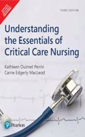 Understanding the Essentials of Critical Care Nursing | Case Study Scenarios | NCLEX - Style Questions | Critical Actions Sections | Intuitive Visual Maps | 3rd Edition | â€“ Pearson