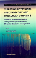 Vibrational-Rotational Spectroscopy and Molecular Dynamics: Advances in Quantum Chemical and Spectroscopical Studies of Molecular Structures and Dynamics