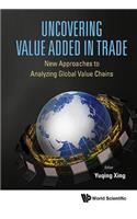 Uncovering Value Added in Trade: New Approaches to Analyzing Global Value Chains: New Approaches to Analyzing Global Value Chains