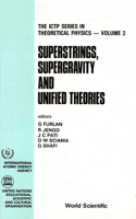 Superstrings, Supergravity And Unified Theories - Proceedings Of The Summer Workshop In High Energy Physics And Cosmology: 2 (The Ictp Series In Theoretical Physics)