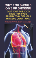 Why You Should Give Up Smoking: Quit Your Tobacco Addiction Avoid Respiratory Diseases And Lung Conditions Simple Proven Steps In 12 Days(Addictions)