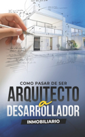 De Arquitecto a Desarrollador Inmobiliario