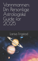 Vannmannen: Din Personlige Astrologiske Guide for 2025