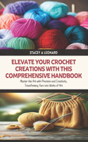 Elevate Your Crochet Creations with this Comprehensive Handbook: Master the Art with Precision and Creativity, Transforming Yarn into Works of Art