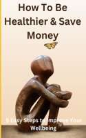 How to be Healthier and Save Money