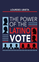 power of the LATINO VOTE