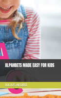 Alpahbets Made Easy for Kids