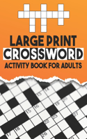 Large Print Crossword Activity Book For Adults: Seniors And All Other Crossword Fans, Medium Level Large Print Crossword Puzzles With Answers - CrossWord Activity Puzzlebook With 100 Puzzles For A