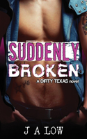 Suddenly Broken: (5 The Dirty Texas)