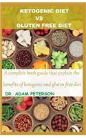 Ketogenic Diet Vs Gluten Free Diet: A complete book guide that explain the benefits of ketogenic and gluten free diet