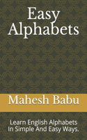 Easy Alphabets: Learn English Alphabets In Simple And Easy Ways.