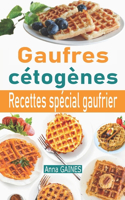 Gaufres cétogènes: 30 délicieuses recettes de gaufres à faible teneur en glucides adaptées aux personnes en régime cétogène ou régime low-carb; Recettes spécial gaufri