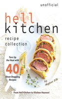 Unofficial Hell Kitchen Recipe Collection: Turn Up the Heat with 40 Show-Stopping Recipes - From Hell Kitchen to Kitchen Heaven!