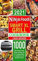 Ninja Smart XL Grill Cookbook 2021: 1000-Days Easy & Tasty Indoor Grilling and Air Frying Recipes for Beginners and Advanced Users