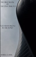 Too Many Frogs in the Pond: (1 DNA Trilogy)