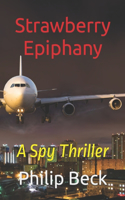 Strawberry Epiphany: A Spy Thriller(Fastball)