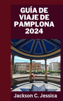 Guia de viagem de Pamplona 2024: Explorando Pamplona: um guia de viagem completo sobre riquezas culturais, maravilhas históricas e delícias locais