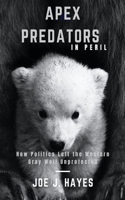 Apex Predators in Peril: How Politics Left the Western Gray Wolf Unprotected