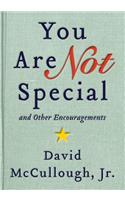 You Are Not Special: ... and Other Encouragements