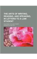 The Arts of Writing, Reading, and Speaking, in Letters to a Law Student; In Letters to a Law Student