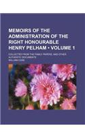 Memoirs of the Administration of the Right Honourable Henry Pelham (Volume 1); Collected from the Family Papers, and Other Authentic Documents