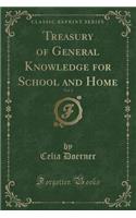 Treasury of General Knowledge for School and Home, Vol. 1 (Classic Reprint)