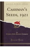Cashman's Seeds, 1921 (Classic Reprint)