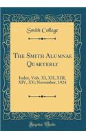 The Smith Alumnae Quarterly: Index, Vols. XI, XII, XIII, XIV, XV; November, 1924 (Classic Reprint)