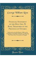 Financial Statement of the Hon. Geo. W. Ross, Treasurer of the Province of Ontario: Delivered on the 8th March, 1900, in the Legislative Assembly of Ontario, on Moving the House Into Committee of Supply (Classic Reprint)