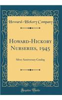 Howard-Hickory Nurseries, 1945: Silver Anniversary Catalog (Classic Reprint)