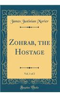 Zohrab, the Hostage, Vol. 1 of 2 (Classic Reprint)